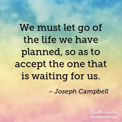 we-must-let-go-of-the-life-we-have-planned-so-as-to-accept-the-one-that-is-wait-403x403-nk4myr