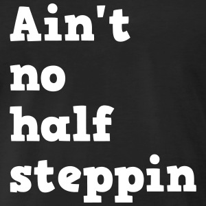 ain-t-no-half-stepping-t-shirts